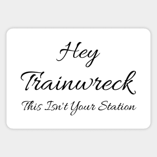 Hey Trainwreck This Isn't Your Station Magnet